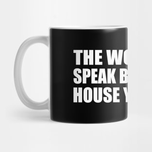 The words you speak become the house you live in Mug